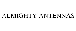 ALMIGHTY ANTENNAS
