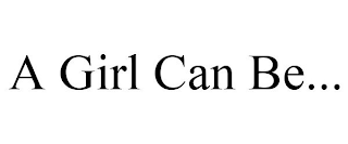 A GIRL CAN BE...