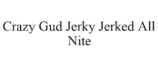 CRAZY GUD JERKY JERKED ALL NITE