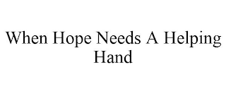 WHEN HOPE NEEDS A HELPING HAND