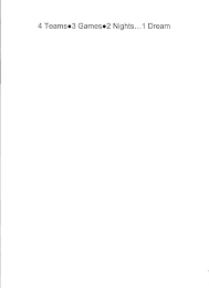 4 TEAMS 3 GAMES 2 NIGHTS...1 DREAM