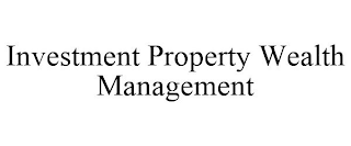 INVESTMENT PROPERTY WEALTH MANAGEMENT