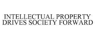 INTELLECTUAL PROPERTY DRIVES SOCIETY FORWARD