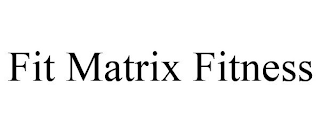 FIT MATRIX FITNESS