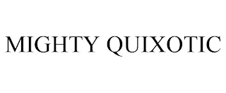 MIGHTY QUIXOTIC