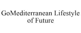 GOMEDITERRANEAN LIFESTYLE OF FUTURE