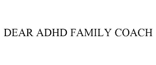 DEAR ADHD FAMILY COACH