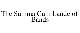 THE SUMMA CUM LAUDE OF BANDS