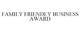 FAMILY FRIENDLY BUSINESS AWARD