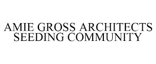 AMIE GROSS ARCHITECTS SEEDING COMMUNITY