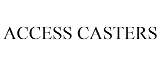 ACCESS CASTERS