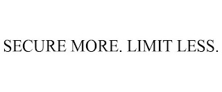 SECURE MORE. LIMIT LESS.