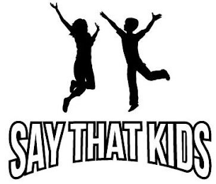 SAY THAT KIDS