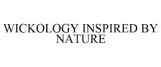 WICKOLOGY INSPIRED BY NATURE