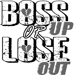 BOSS UP OR LOSE OUT