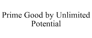PRIME GOOD BY UNLIMITED POTENTIAL