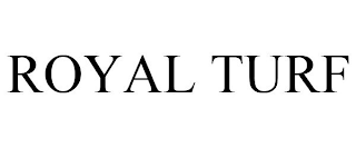 ROYAL TURF