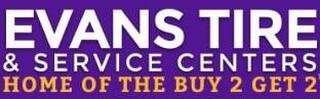 EVANS TIRE & SERVICE CENTERS HOME OF THE BUY 2 GET 2