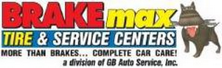 BRAKE MAX TIRE & SERVICE CENTERS MORE THAN BRAKES... COMPLETE CAR CARE! A DIVISION OF GB AUTO SERVICE, INC.