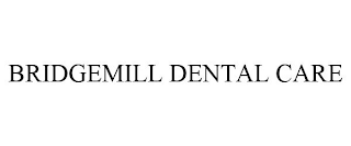 BRIDGEMILL DENTAL CARE