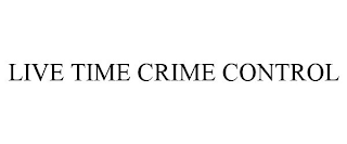 LIVE TIME CRIME CONTROL