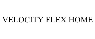 VELOCITY FLEX HOME