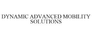 DYNAMIC ADVANCED MOBILITY SOLUTIONS