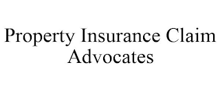 PROPERTY INSURANCE CLAIM ADVOCATES