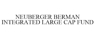 NEUBERGER BERMAN INTEGRATED LARGE CAP FUND