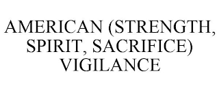 AMERICAN (STRENGTH, SPIRIT, SACRIFICE) VIGILANCE