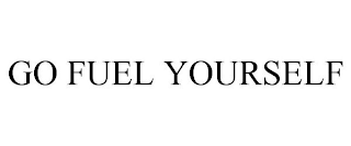 GO FUEL YOURSELF