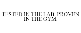 TESTED IN THE LAB. PROVEN IN THE GYM.