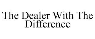 THE DEALER WITH THE DIFFERENCE