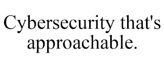 CYBERSECURITY THAT'S APPROACHABLE.