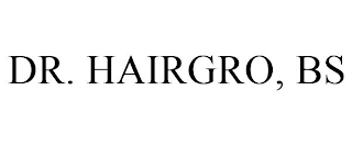 DR. HAIRGRO, BS