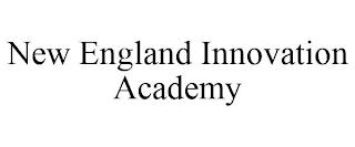 NEW ENGLAND INNOVATION ACADEMY