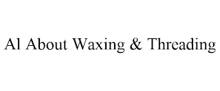 AL ABOUT WAXING & THREADING