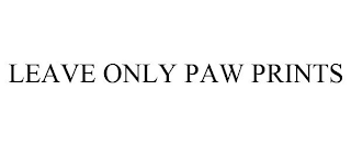 LEAVE ONLY PAW PRINTS