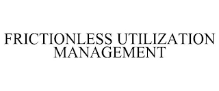 FRICTIONLESS UTILIZATION MANAGEMENT