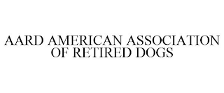 AARD AMERICAN ASSOCIATION OF RETIRED DOGS