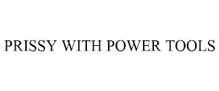 PRISSY WITH POWER TOOLS