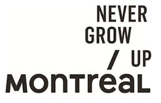 NEVER GROW / UP MONTREAL