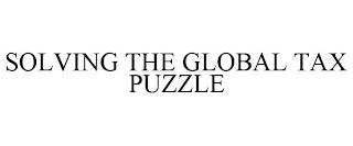 SOLVING THE GLOBAL TAX PUZZLE