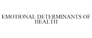 EMOTIONAL DETERMINANTS OF HEALTH