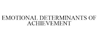 EMOTIONAL DETERMINANTS OF ACHIEVEMENT