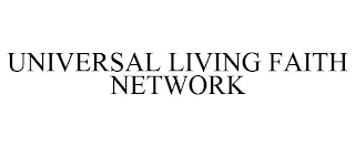 UNIVERSAL LIVING FAITH NETWORK