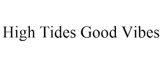 HIGH TIDES GOOD VIBES