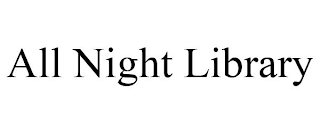 ALL NIGHT LIBRARY