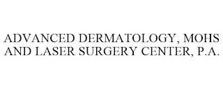 ADVANCED DERMATOLOGY, MOHS AND LASER SURGERY CENTER, P.A.