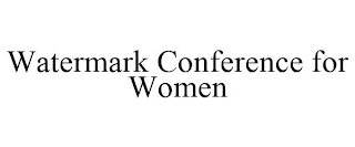 WATERMARK CONFERENCE FOR WOMEN